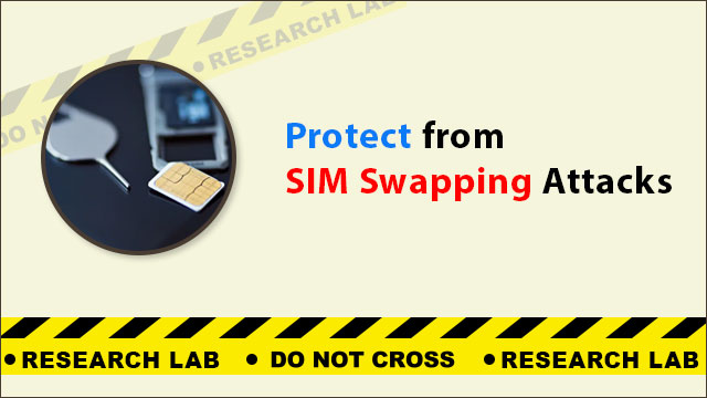 SIM Swapping Attacks and How to Protect Yourself from It?